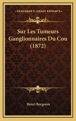 Sur Les Tumeurs Ganglionnaires Du Cou (1872) [French] 1166819272 Book Cover