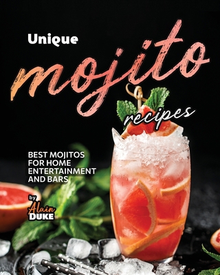 Unique Mojito Recipes: Best Mojitos for Home En... B0CK3Q8SFT Book Cover