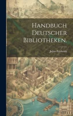 Handbuch Deutscher Bibliotheken. [German] 1020085746 Book Cover