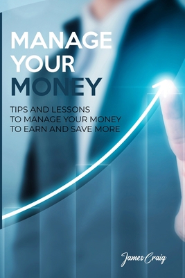 Manage Your Money: Tips and Lessons to Manage Y... 1802746986 Book Cover