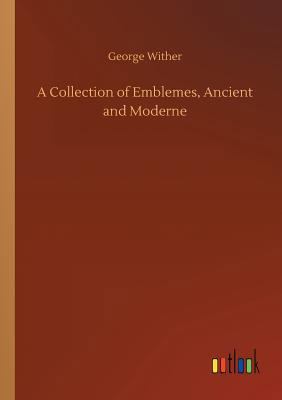 A Collection of Emblemes, Ancient and Moderne 3732662829 Book Cover