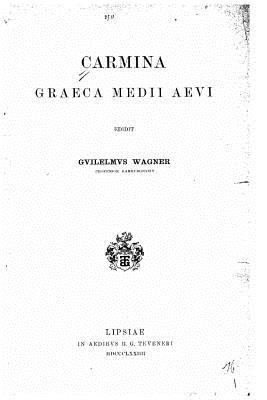 Carmina Graeca Medii Aevi [Greek] 1534642218 Book Cover