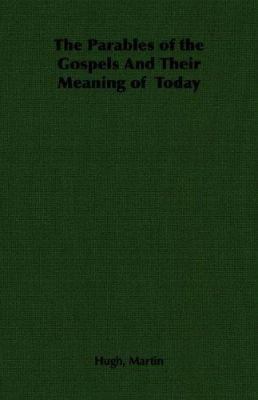 The Parables of the Gospels And Their Meaning o... 1406788945 Book Cover