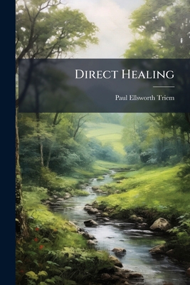 Direct Healing: By Paul Ellsworth [pseud.] 1278964509 Book Cover