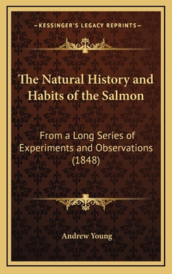 The Natural History and Habits of the Salmon: F... 1168697808 Book Cover