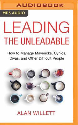 Leading the Unleadable: How to Manage Mavericks... 1511322160 Book Cover