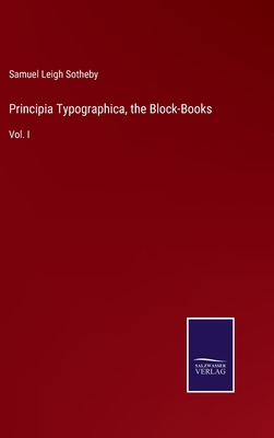 Principia Typographica, the Block-Books: Vol. I 3375145551 Book Cover