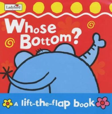 Whose Bottom? (Lift-the-flap) 1904351379 Book Cover