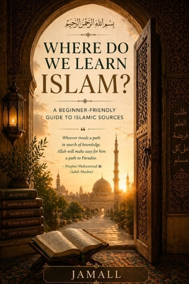 Where Do We Learn Islam?: A Beginner-Friendly G... B0GYK5TPQB Book Cover