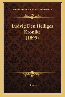 Ludvig Den Helliges Kronike (1899) [Danish] 116492026X Book Cover