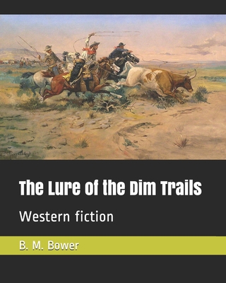 The Lure of the Dim Trails: Western fiction 1703286251 Book Cover