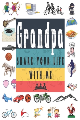 Grandpa Share Your Life With Me: Perfect For Gr... 1651763054 Book Cover