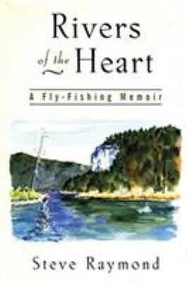 Rivers of the Heart: A Fly-Fishing Memoir 1558217002 Book Cover