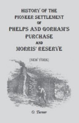 History of the Pioneer Settlement of Phelps and... 0788407368 Book Cover