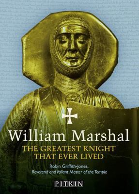 William Marshal - The Greatest Knight Ever Lived 1841658677 Book Cover