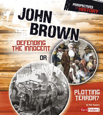 John Brown: Defending the Innocent or Plotting ... 147653408X Book Cover