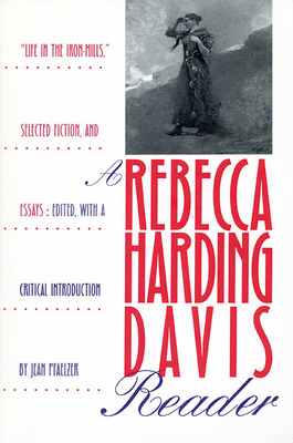 A Rebecca Harding Davis Reader: "Life in the Ir... 0822955695 Book Cover