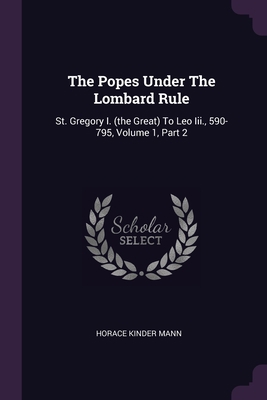 The Popes Under The Lombard Rule: St. Gregory I... 1378496884 Book Cover