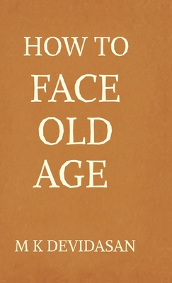 How to Face Old Age: Preparing for Life's Final... B0FM9GRFFJ Book Cover