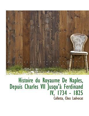 Histoire Du Royaume de Naples, Depuis Charles V... [French] 1140422375 Book Cover