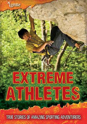 Extreme Athletes: True Stories of Amazing Sport... 1410962989 Book Cover