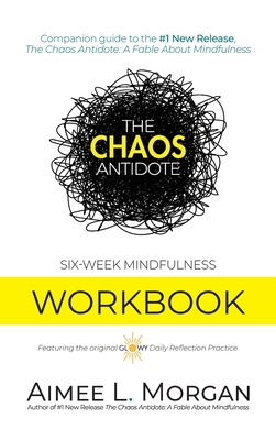 The Chaos Antidote: Six-Week Mindfulness Workbook 1734796685 Book Cover
