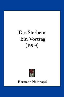 Das Sterben: Ein Vortrag (1908) [German] 1160376425 Book Cover