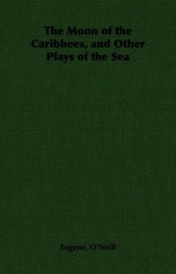 The Moon of the Caribbees, and Other Plays of t... 1406794503 Book Cover