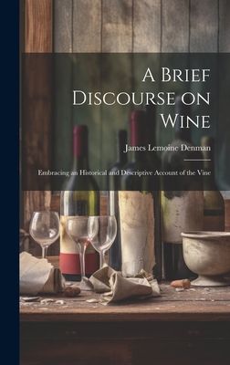 A Brief Discourse on Wine: Embracing an Histori... 1020820837 Book Cover