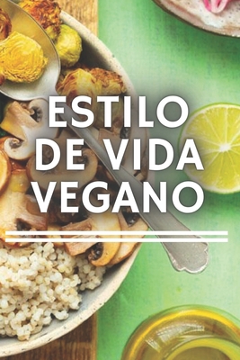 Estilo de Vida Vegano: Todo lo que necesitas sa... [Spanish] B08F6TVRMX Book Cover