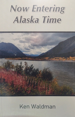 Now Entering Alaska Time 1564390810 Book Cover