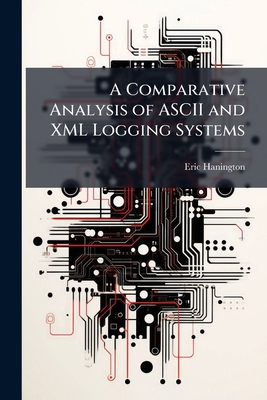 A Comparative Analysis of ASCII and XML Logging... 1249586720 Book Cover