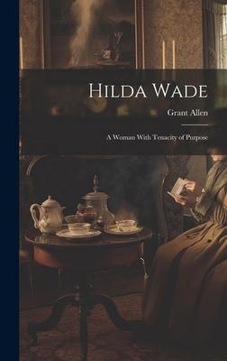 Hilda Wade: A Woman With Tenacity of Purpose 1019500751 Book Cover