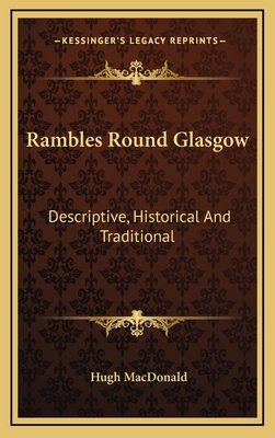 Rambles Round Glasgow: Descriptive, Historical ... 1163657026 Book Cover