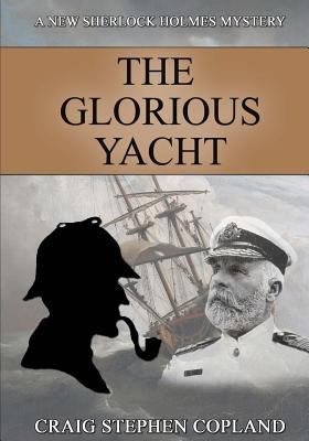 The Glorious Yacht: A New Sherlock Holmes Myste... 1539905411 Book Cover