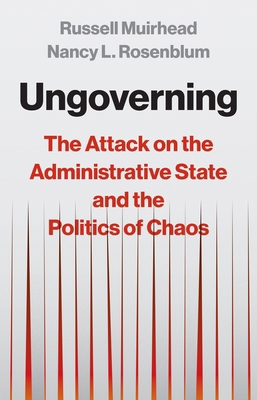 Ungoverning: The Attack on the Administrative S... 0691250529 Book Cover