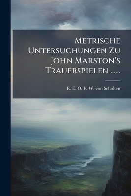 Metrische Untersuchungen Zu John Marston's Trau... [German] 1273359097 Book Cover