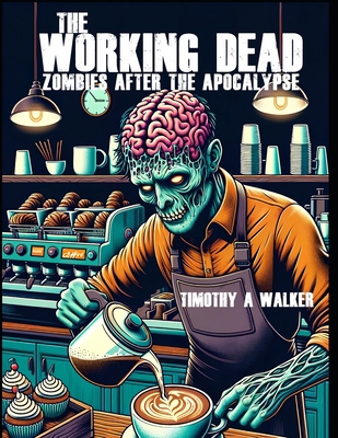The Working Dead: Zombies After the Apocalypse B0CNZQXNKB Book Cover