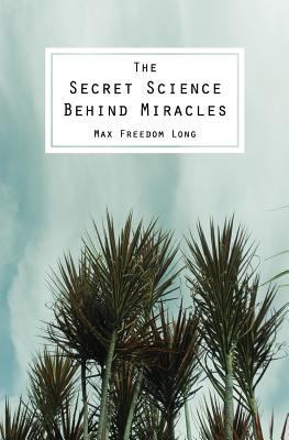 The Secret Science Behind Miracles 1483912787 Book Cover