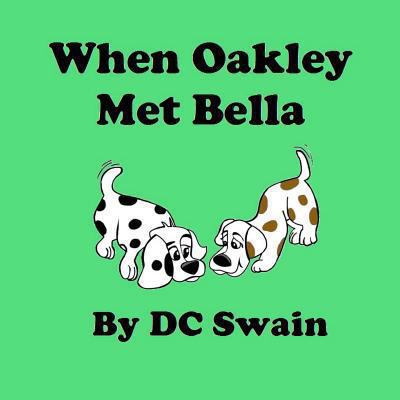 When Oakley Met Bella (Oakley and Bella) 1482750120 Book Cover