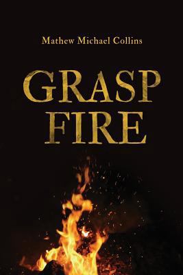 Grasp Fire 0692880100 Book Cover