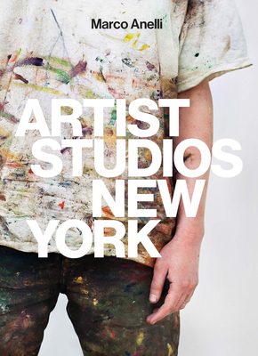 Marco Anelli: Artist Studios New York 8862087004 Book Cover