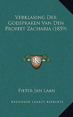 Verklaring Der Godspraken Van Den Profeet Zacha... [Dutch] 1167870018 Book Cover