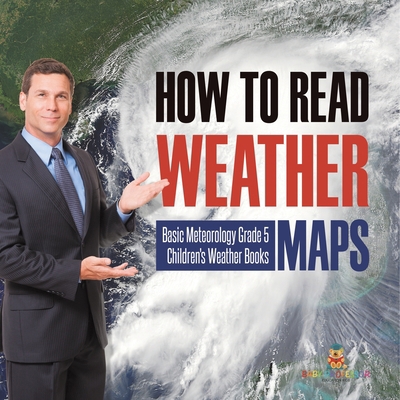 How to Read Weather Maps Basic Meteorology Grad... 154196022X Book Cover