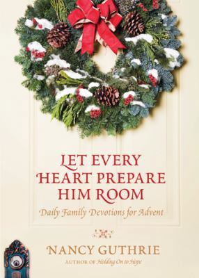 Let Every Heart Prepare Him Room: Daily Family ... 1414364415 Book Cover