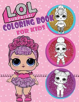 Coloring Book For Kids: L.O.L Surprise Dolls: Over 150 Coloring Pages That Are Perfect for Beginners: For Girls, Boys, and Anyone Who Loves An L.O.L. Surprise! 1719905606 Book Cover