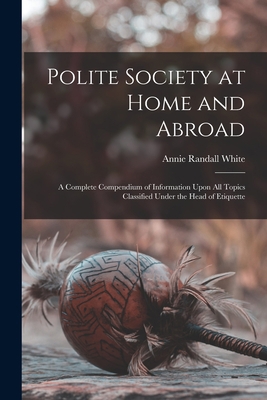 Polite Society at Home and Abroad: A Complete C... 1018026525 Book Cover