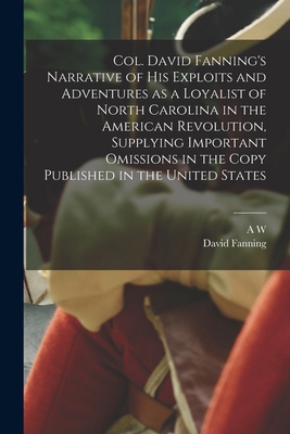 Col. David Fanning's Narrative of his Exploits ... 1015875157 Book Cover
