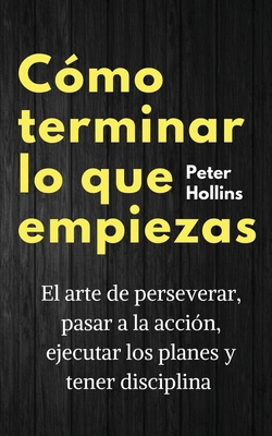 Cómo terminar lo que empiezas: El arte de perse... [Spanish] 1647432790 Book Cover