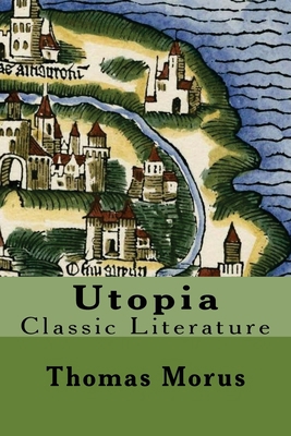 Utopia: Classic Literature 154679851X Book Cover